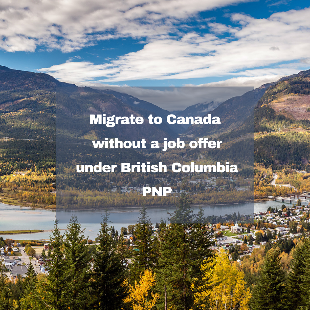 Migrate to Canada without a job offer under British Columbia PNP 1